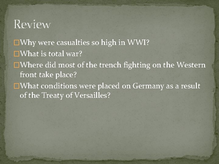 Review �Why were casualties so high in WWI? �What is total war? �Where did