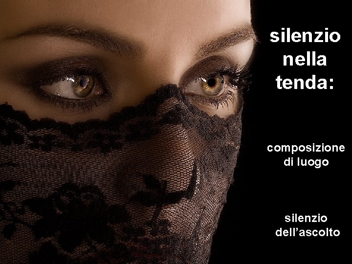 silenzio nella tenda: composizione di luogo silenzio dell’ascolto 