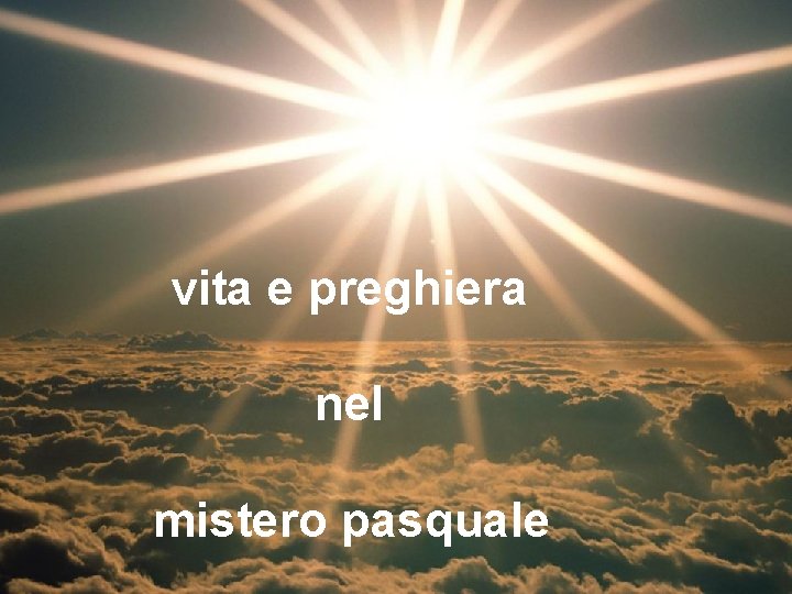 vita e preghiera nel mistero pasquale 