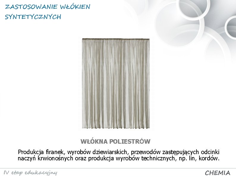 WŁÓKNA POLIESTRÓW Produkcja firanek, wyrobów dziewiarskich, przewodów zastępujących odcinki naczyń krwionośnych oraz produkcja wyrobów