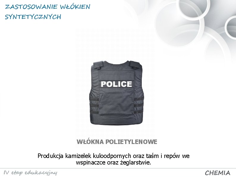 WŁÓKNA POLIETYLENOWE Produkcja kamizelek kuloodpornych oraz taśm i repów we wspinaczce oraz żeglarstwie. 