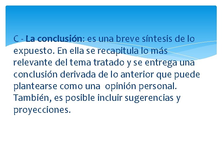 C - La conclusión: es una breve síntesis de lo expuesto. En ella se C - La conclusión: es una breve síntesis de lo expuesto. En ella se