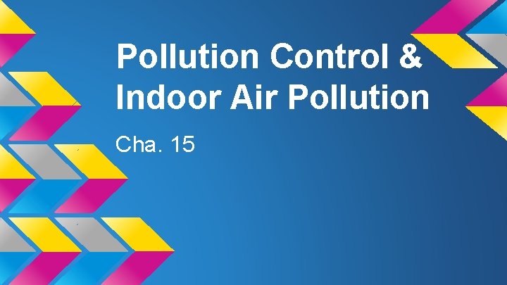 Pollution Control & Indoor Air Pollution Cha. 15 