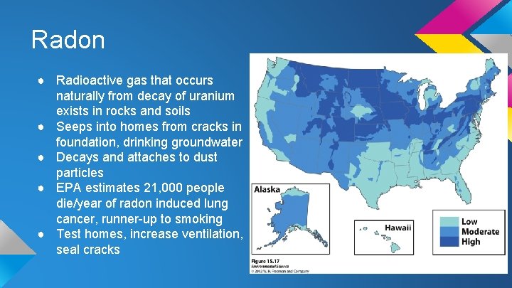 Radon ● Radioactive gas that occurs naturally from decay of uranium exists in rocks