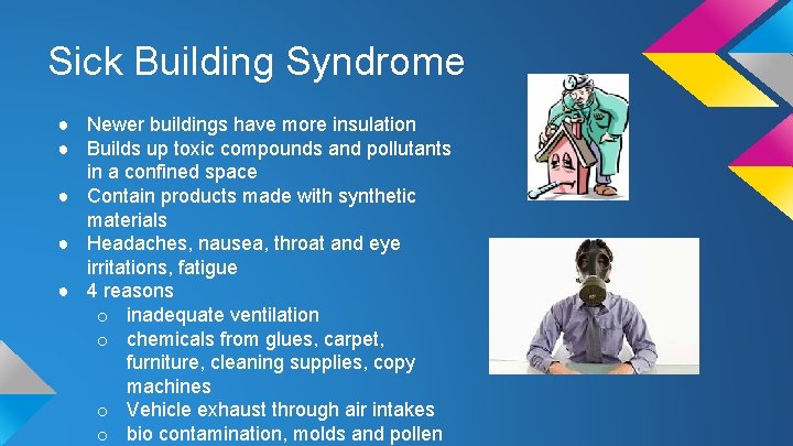 Sick Building Syndrome ● Newer buildings have more insulation ● Builds up toxic compounds