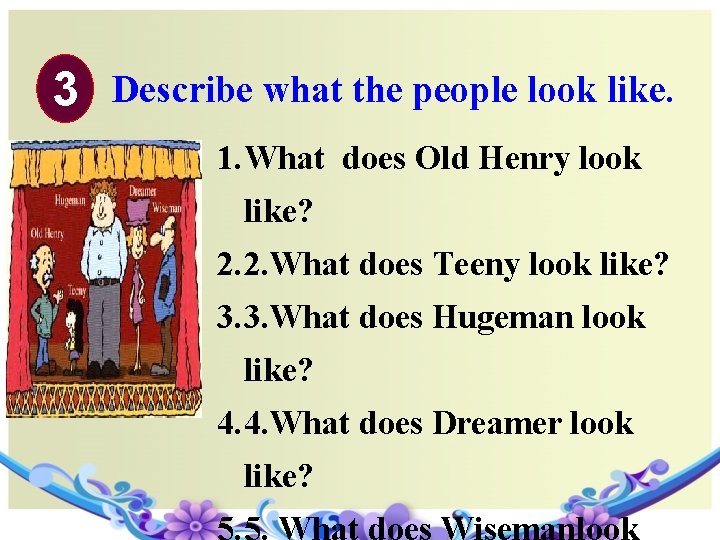 3 Describe what the people look like. 1. What does Old Henry look like?