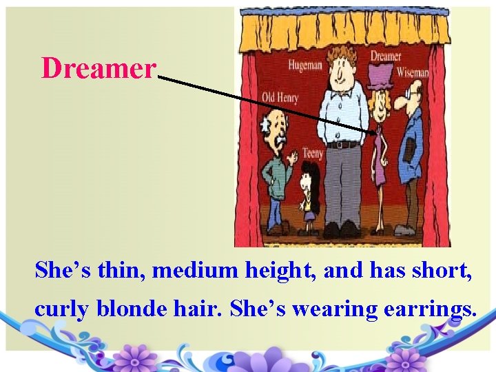 Dreamer She’s thin, medium height, and has short, curly blonde hair. She’s wearing earrings.