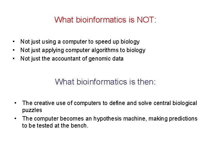 What bioinformatics is NOT: • Not just using a computer to speed up biology