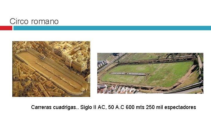Circo romano Carreras cuadrigas. . Siglo II AC, 50 A. C 600 mts 250
