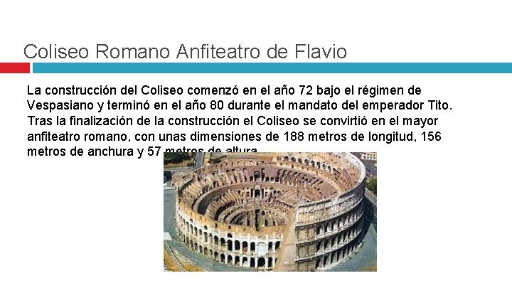 Coliseo Romano Anfiteatro de Flavio La construcción del Coliseo comenzó en el año 72