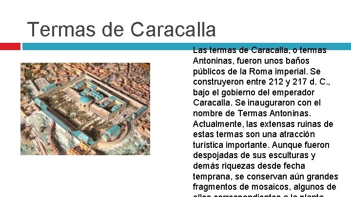 Termas de Caracalla Las termas de Caracalla, o termas Antoninas, fueron unos baños públicos