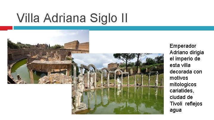 Villa Adriana Siglo II Emperador Adriano dirigia el imperio de esta villa decorada con