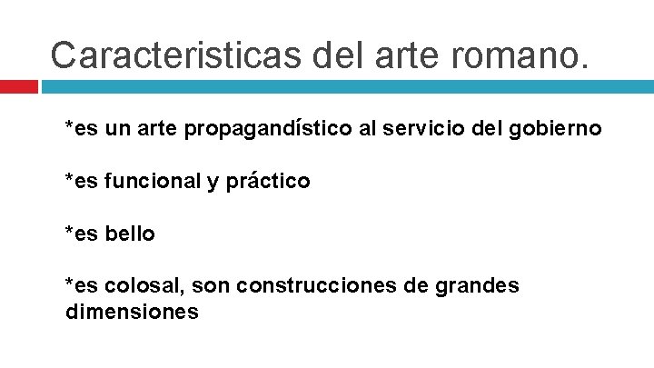 Caracteristicas del arte romano. *es un arte propagandístico al servicio del gobierno *es funcional
