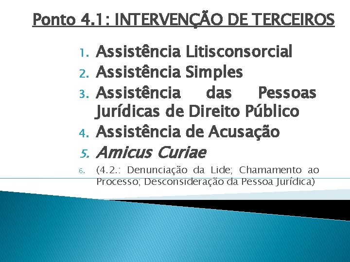 Ponto 4. 1: INTERVENÇÃO DE TERCEIROS 1. 2. 3. 4. 5. 6. Assistência Litisconsorcial