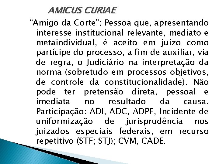 AMICUS CURIAE “Amigo da Corte”; Pessoa que, apresentando interesse institucional relevante, mediato e metaindividual,