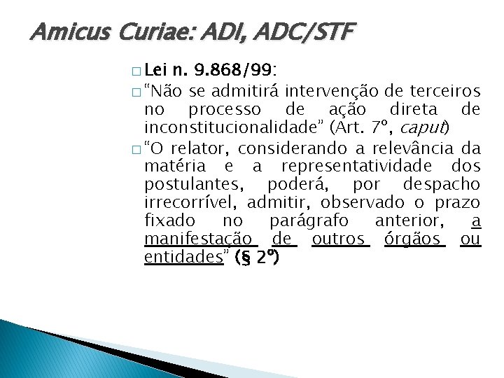 Amicus Curiae: ADI, ADC/STF � Lei n. 9. 868/99: � “Não se admitirá intervenção
