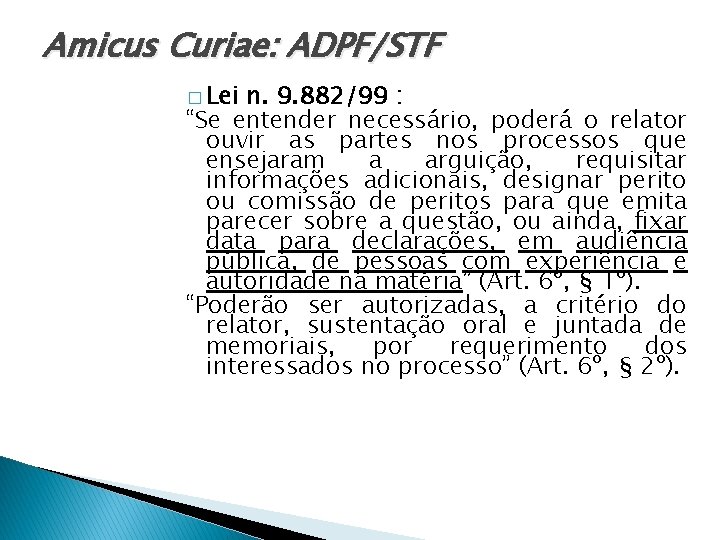 Amicus Curiae: ADPF/STF � Lei n. 9. 882/99 : “Se entender necessário, poderá o