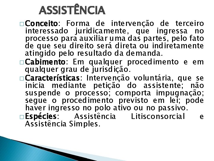 ASSISTÊNCIA � Conceito: Forma de intervenção de terceiro interessado juridicamente, que ingressa no processo