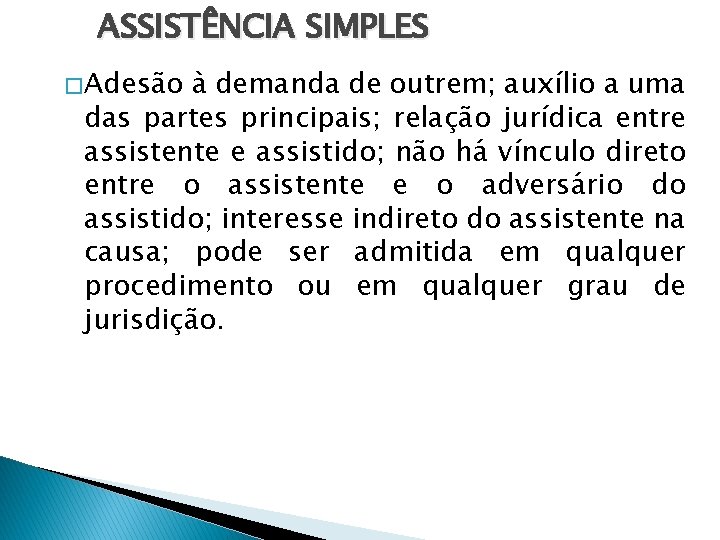 ASSISTÊNCIA SIMPLES � Adesão à demanda de outrem; auxílio a uma das partes principais;