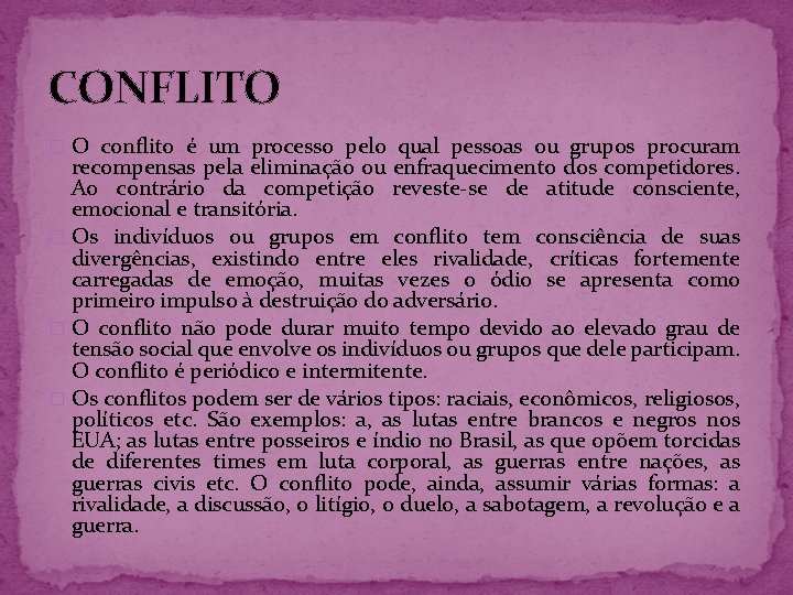 CONFLITO � O conflito é um processo pelo qual pessoas ou grupos procuram recompensas