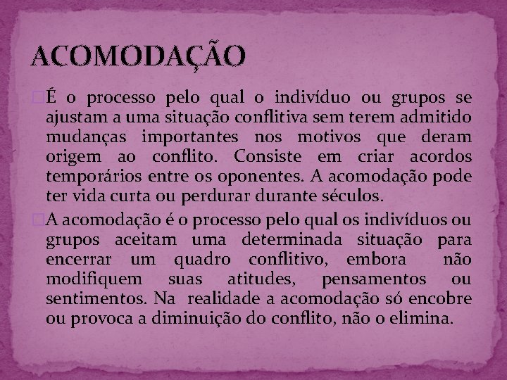 ACOMODAÇÃO �É o processo pelo qual o indivíduo ou grupos se ajustam a uma