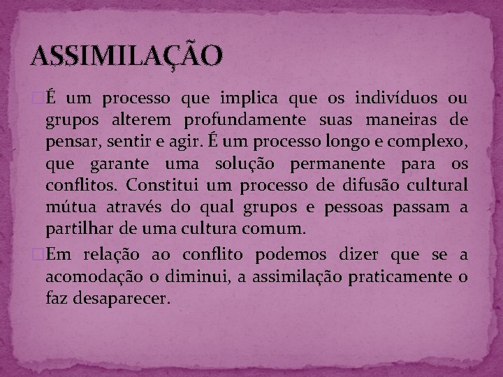 ASSIMILAÇÃO �É um processo que implica que os indivíduos ou grupos alterem profundamente suas