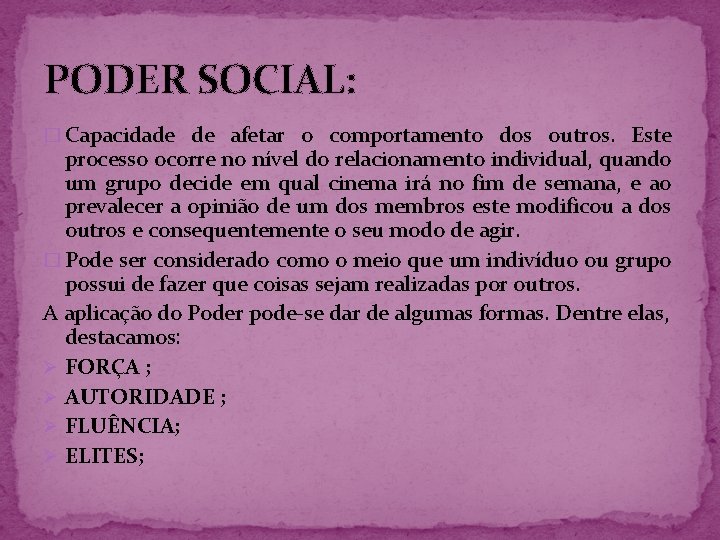 PODER SOCIAL: � Capacidade de afetar o comportamento dos outros. Este processo ocorre no