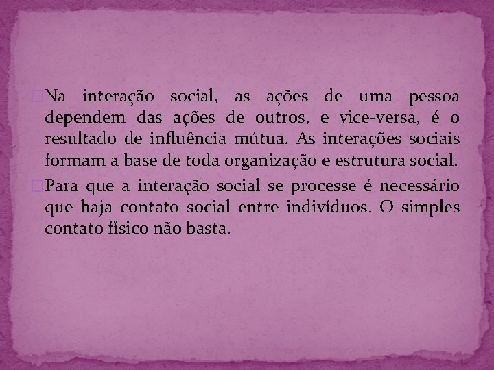 �Na interação social, as ações de uma pessoa dependem das ações de outros, e