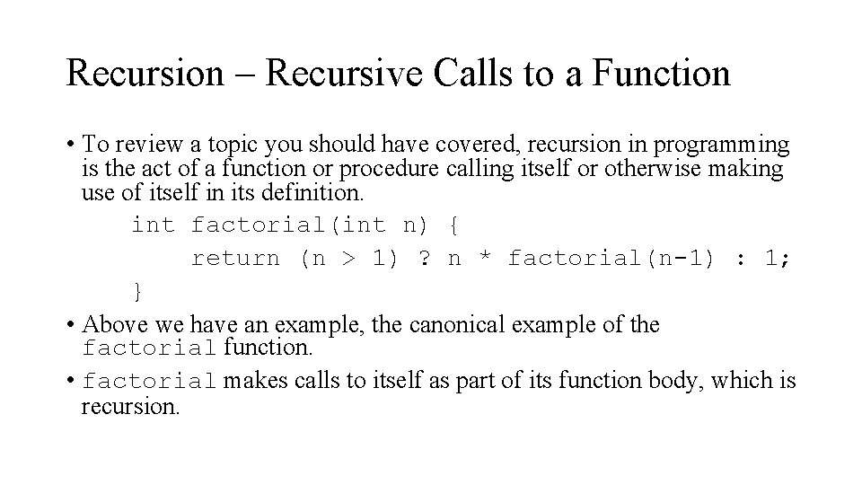 Recursion – Recursive Calls to a Function • To review a topic you should