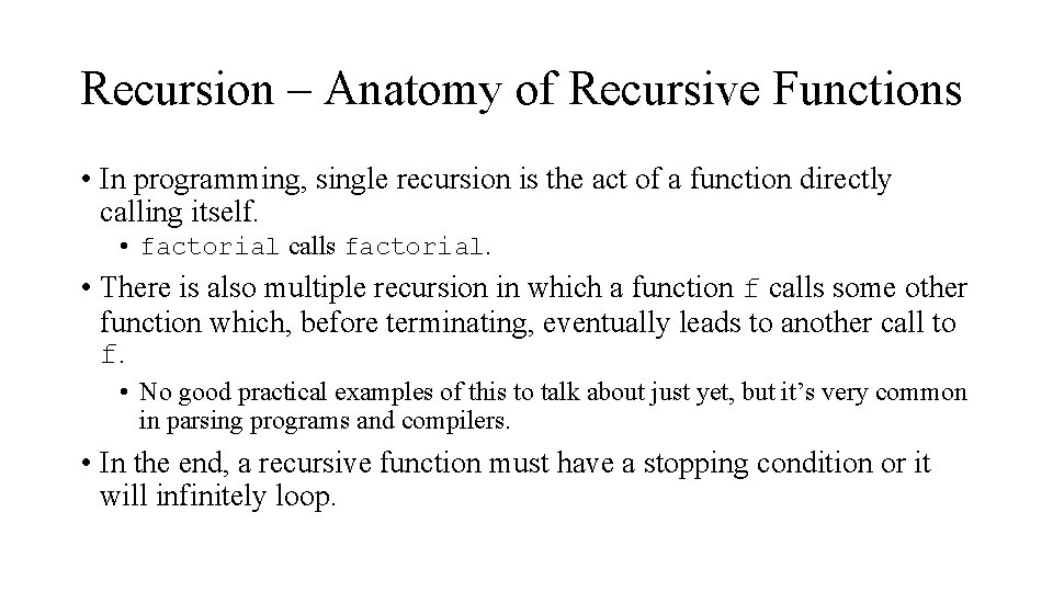 Recursion – Anatomy of Recursive Functions • In programming, single recursion is the act
