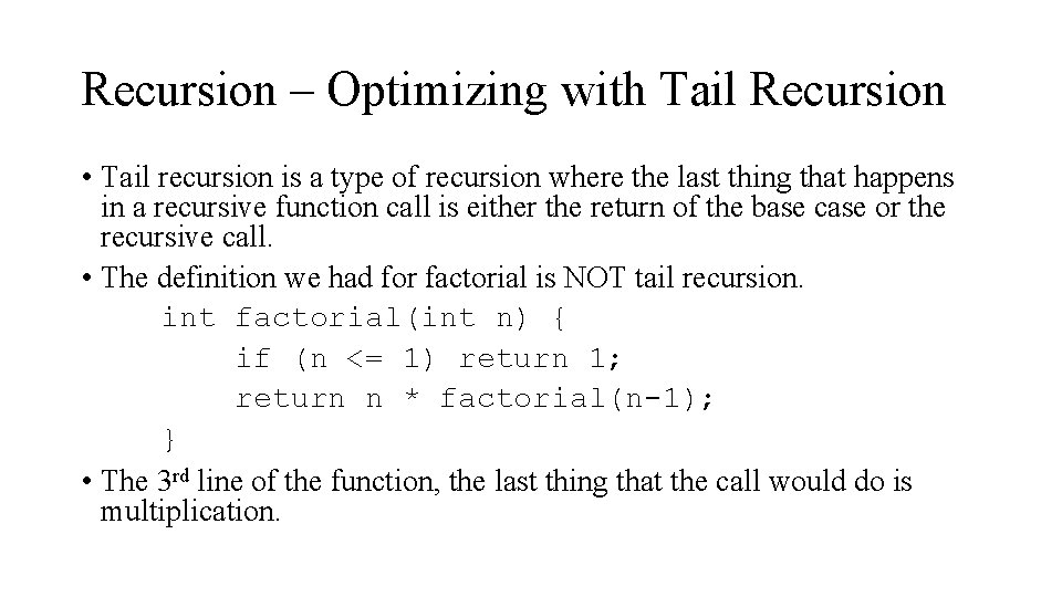Recursion – Optimizing with Tail Recursion • Tail recursion is a type of recursion