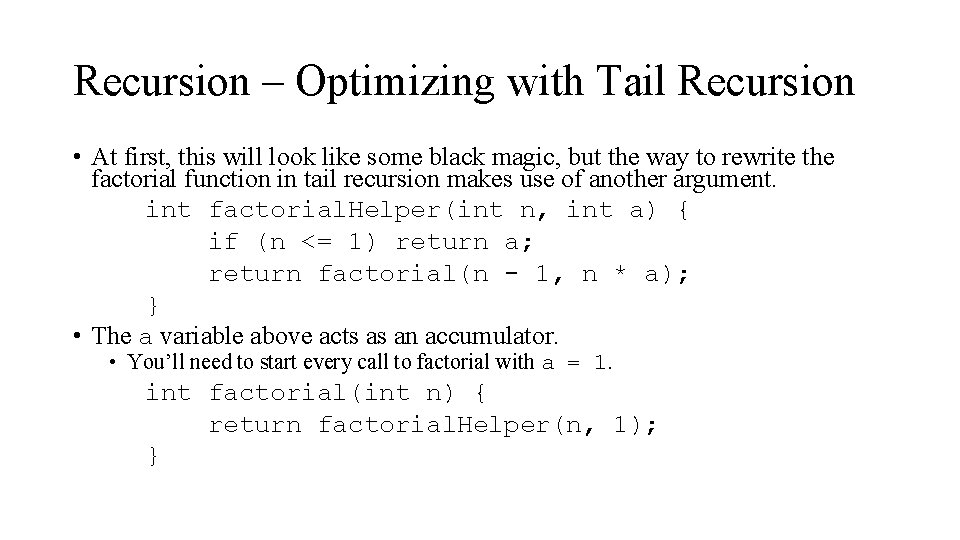 Recursion – Optimizing with Tail Recursion • At first, this will look like some