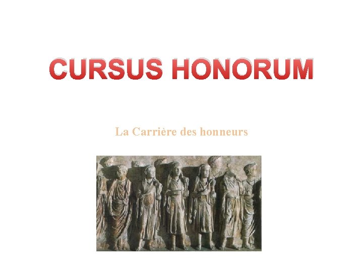 CURSUS HONORUM La Carrière des honneurs 