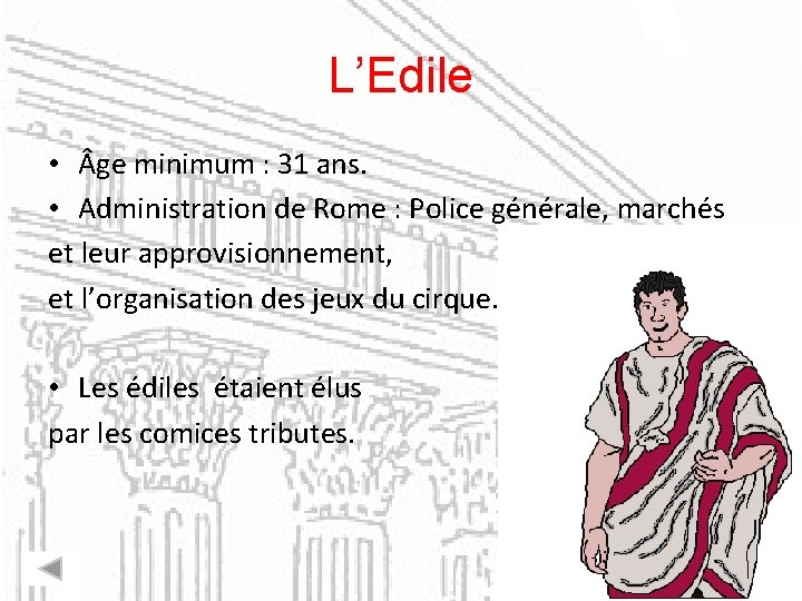 L’Edile • ge minimum : 31 ans. • Administration de Rome : Police générale,