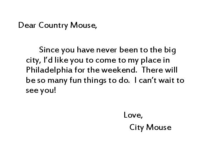 Dear Country Mouse, Since you have never been to the big city, I’d like