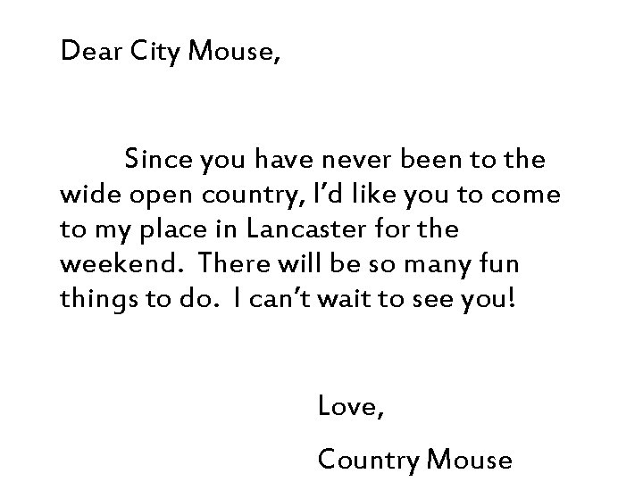 Dear City Mouse, Since you have never been to the wide open country, I’d