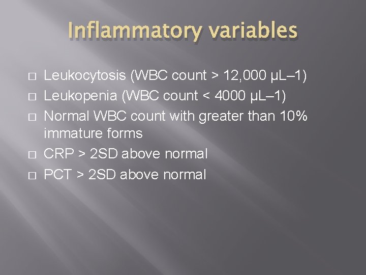 Inflammatory variables � � � Leukocytosis (WBC count > 12, 000 µL– 1) Leukopenia