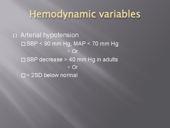 Hemodynamic variables � Arterial hypotension � SBP < 90 mm Hg, MAP < 70