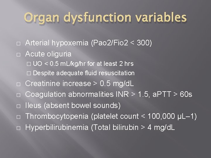 Organ dysfunction variables � � Arterial hypoxemia (Pao 2/Fio 2 < 300) Acute oliguria