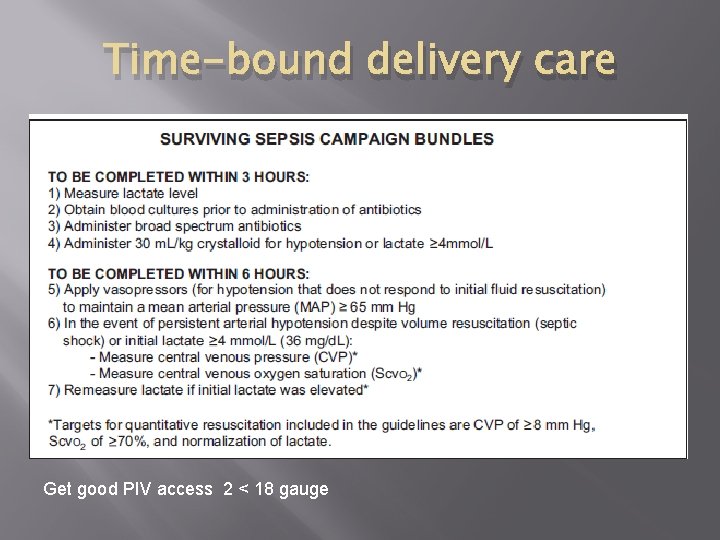 Time-bound delivery care Get good PIV access 2 < 18 gauge 