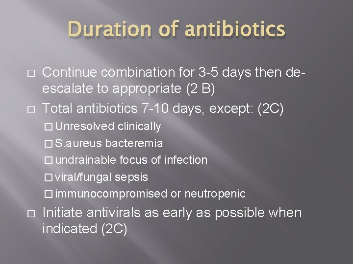 Duration of antibiotics � � Continue combination for 3 -5 days then deescalate to