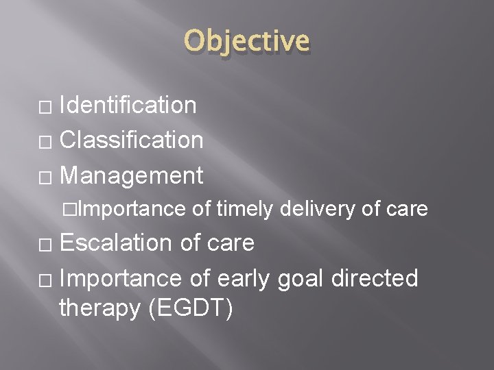 Objective Identification � Classification � Management � �Importance of timely delivery of care Escalation