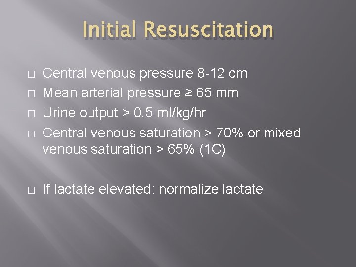 Initial Resuscitation � � � Central venous pressure 8 -12 cm Mean arterial pressure