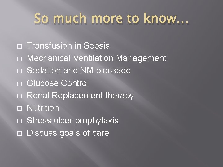 So much more to know… � � � � Transfusion in Sepsis Mechanical Ventilation