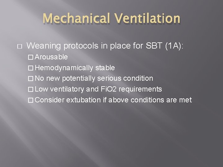 Mechanical Ventilation � Weaning protocols in place for SBT (1 A): � Arousable �