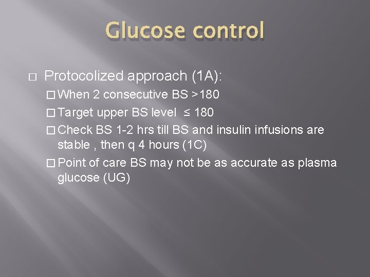 Glucose control � Protocolized approach (1 A): � When 2 consecutive BS >180 �