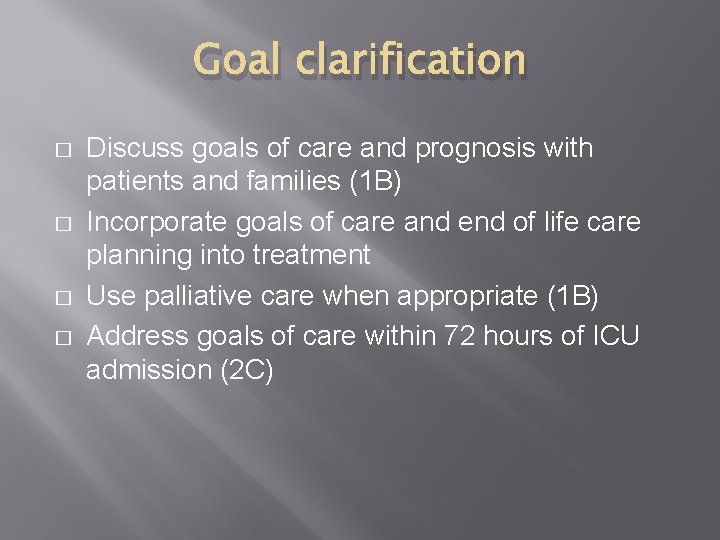 Goal clarification � � Discuss goals of care and prognosis with patients and families