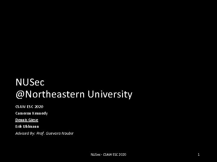NUSec @Northeastern University CSAW ESC 2020 Cameron Kennedy Dennis Giese Erik Uhlmann Advised By: