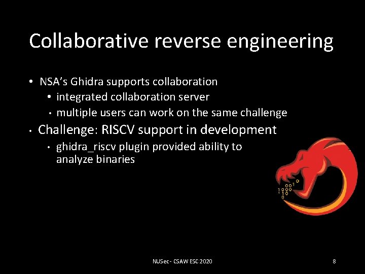 Collaborative reverse engineering • NSA’s Ghidra supports collaboration • integrated collaboration server • multiple