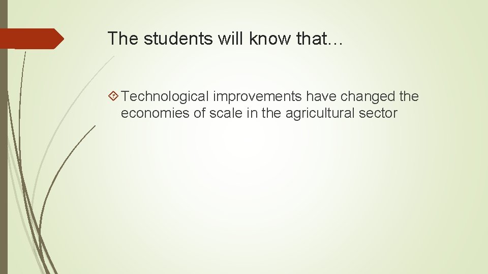 The students will know that… Technological improvements have changed the economies of scale in